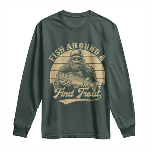 Fish Around And Find Trout Long Sleeve Shirt Bigfoot Fishing TS11 Dark Forest Green Print Your Wear