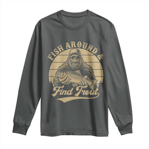 Fish Around And Find Trout Long Sleeve Shirt Bigfoot Fishing TS11 Dark Heather Print Your Wear