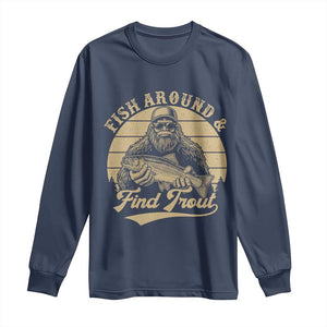 Fish Around And Find Trout Long Sleeve Shirt Bigfoot Fishing TS11 Navy Print Your Wear