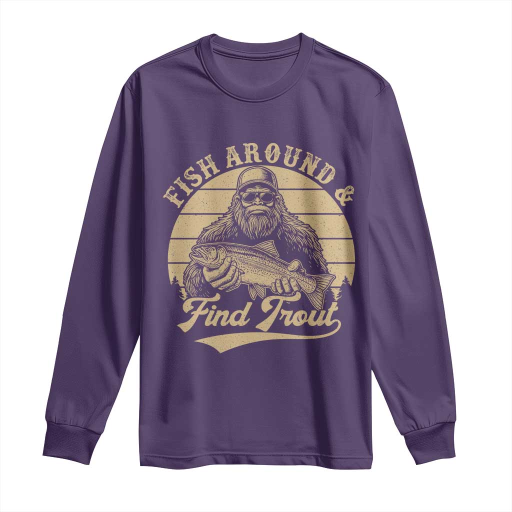 Fish Around And Find Trout Long Sleeve Shirt Bigfoot Fishing TS11 Purple Print Your Wear