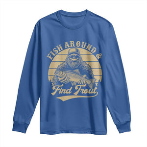 Fish Around And Find Trout Long Sleeve Shirt Bigfoot Fishing TS11 Royal Blue Print Your Wear