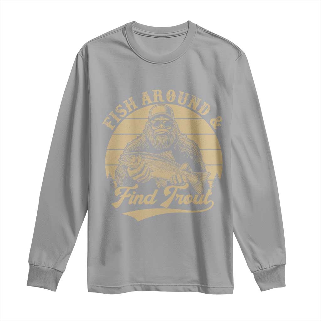 Fish Around And Find Trout Long Sleeve Shirt Bigfoot Fishing TS11 Sport Gray Print Your Wear
