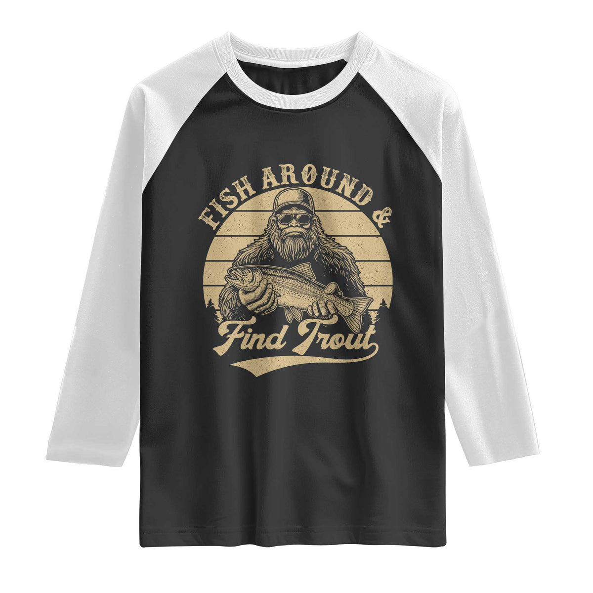 Fish Around And Find Trout Raglan Shirt Bigfoot Fishing TS11 Black White Print Your Wear