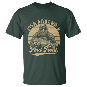 Fish Around And Find Trout T Shirt Bigfoot Fishing TS11 Dark Forest Green Print Your Wear