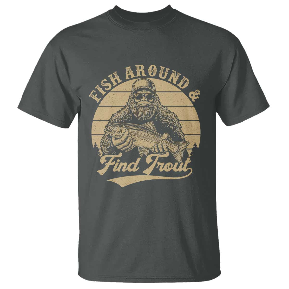 Fish Around And Find Trout T Shirt Bigfoot Fishing TS11 Dark Heather Print Your Wear