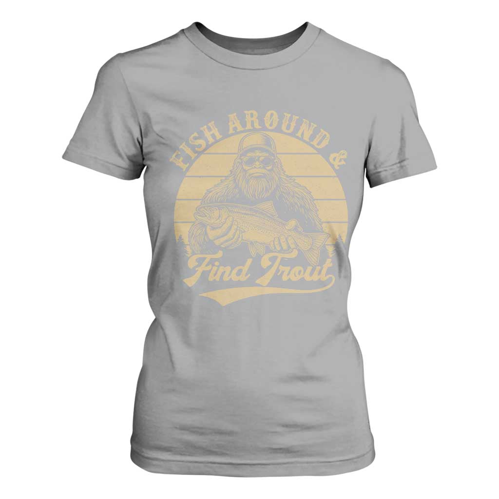 Fish Around And Find Trout T Shirt For Women Bigfoot Fishing TS11 Sport Gray Print Your Wear