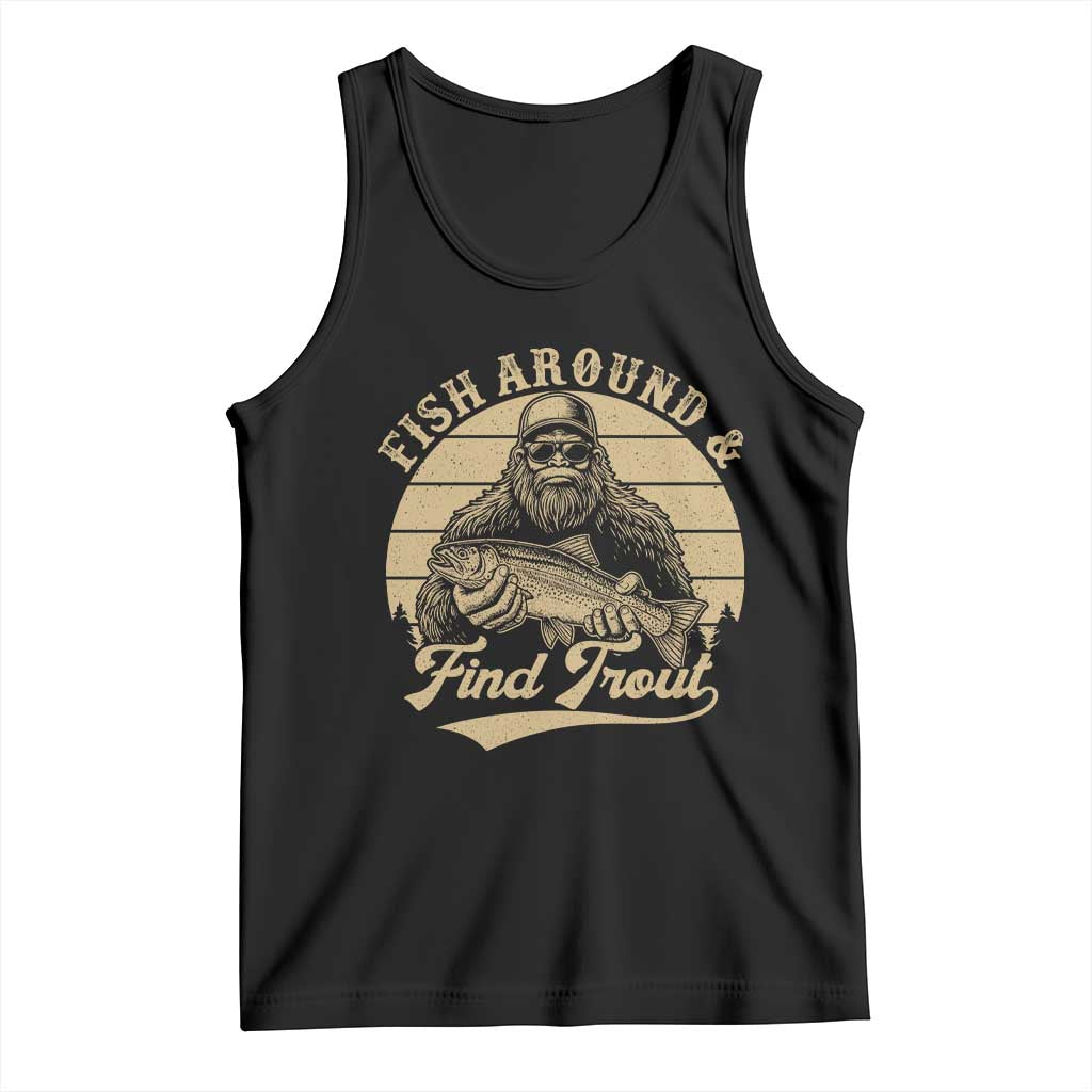 Fish Around And Find Trout Tank Top Bigfoot Fishing TS11 Black Print Your Wear