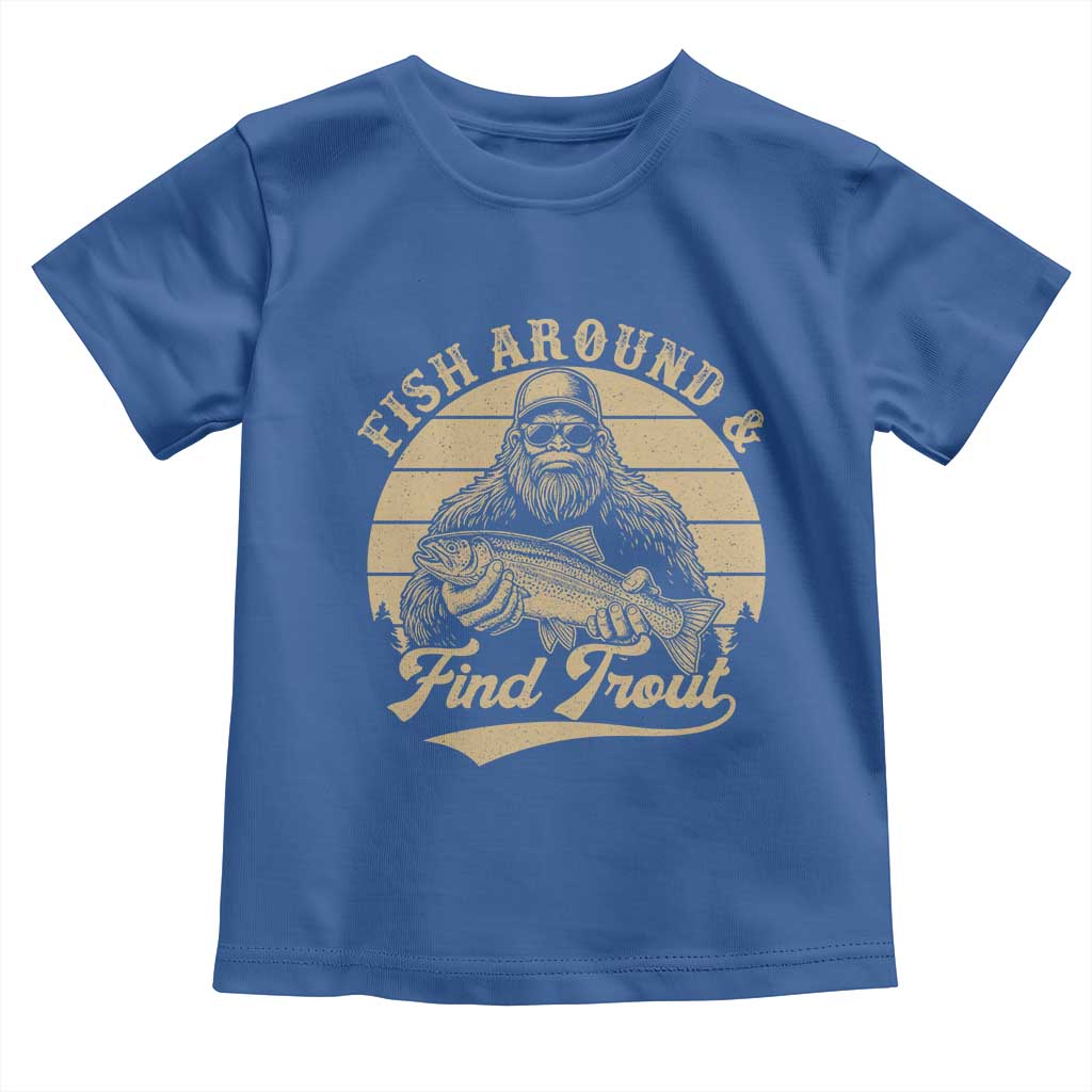 Fish Around And Find Trout Toddler T Shirt Bigfoot Fishing TS11 Royal Blue Print Your Wear