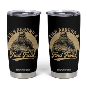 Fish Around And Find Trout Tumbler Cup Bigfoot Fishing TS11 Black Print Your Wear