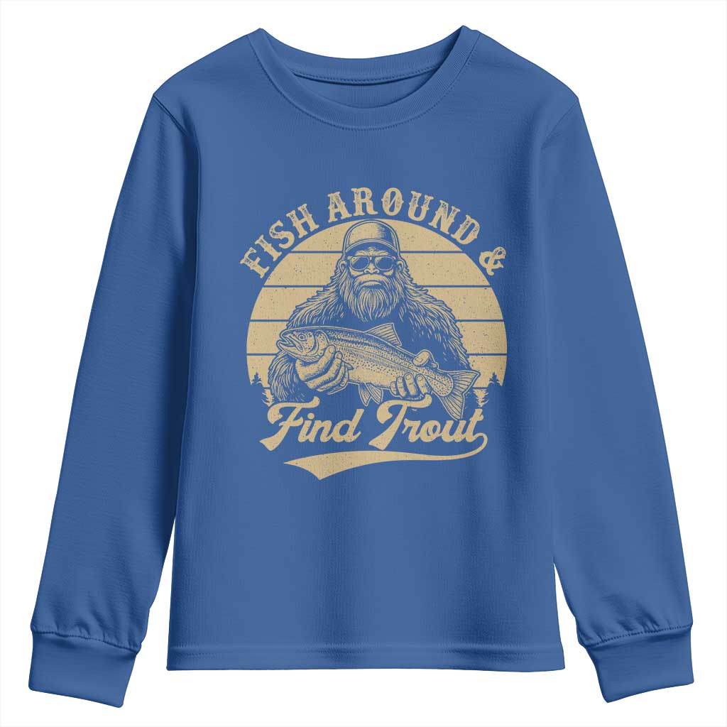 Fish Around And Find Trout Youth Sweatshirt Bigfoot Fishing TS11 Royal Blue Print Your Wear