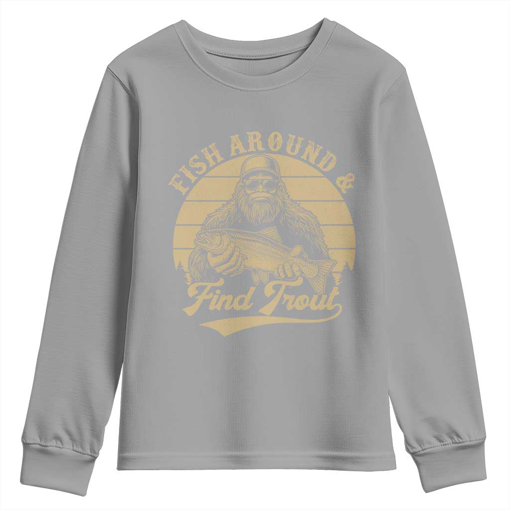 Fish Around And Find Trout Youth Sweatshirt Bigfoot Fishing TS11 Sport Gray Print Your Wear