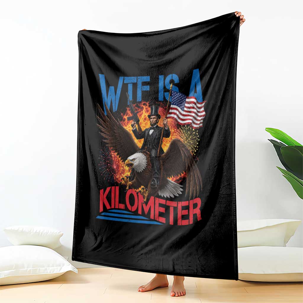 WTF Is A Kilometer Abraham Lincoln Throw Blanket Funny USA Patriotic 4th of July