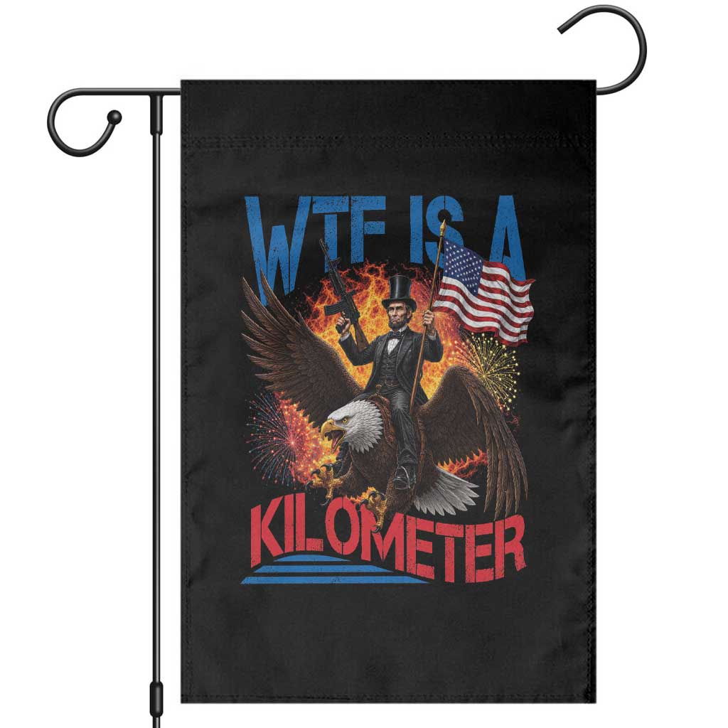 WTF Is A Kilometer Abraham Lincoln Garden Flag Funny USA Patriotic 4th of July TS11 Black Print Your Wear