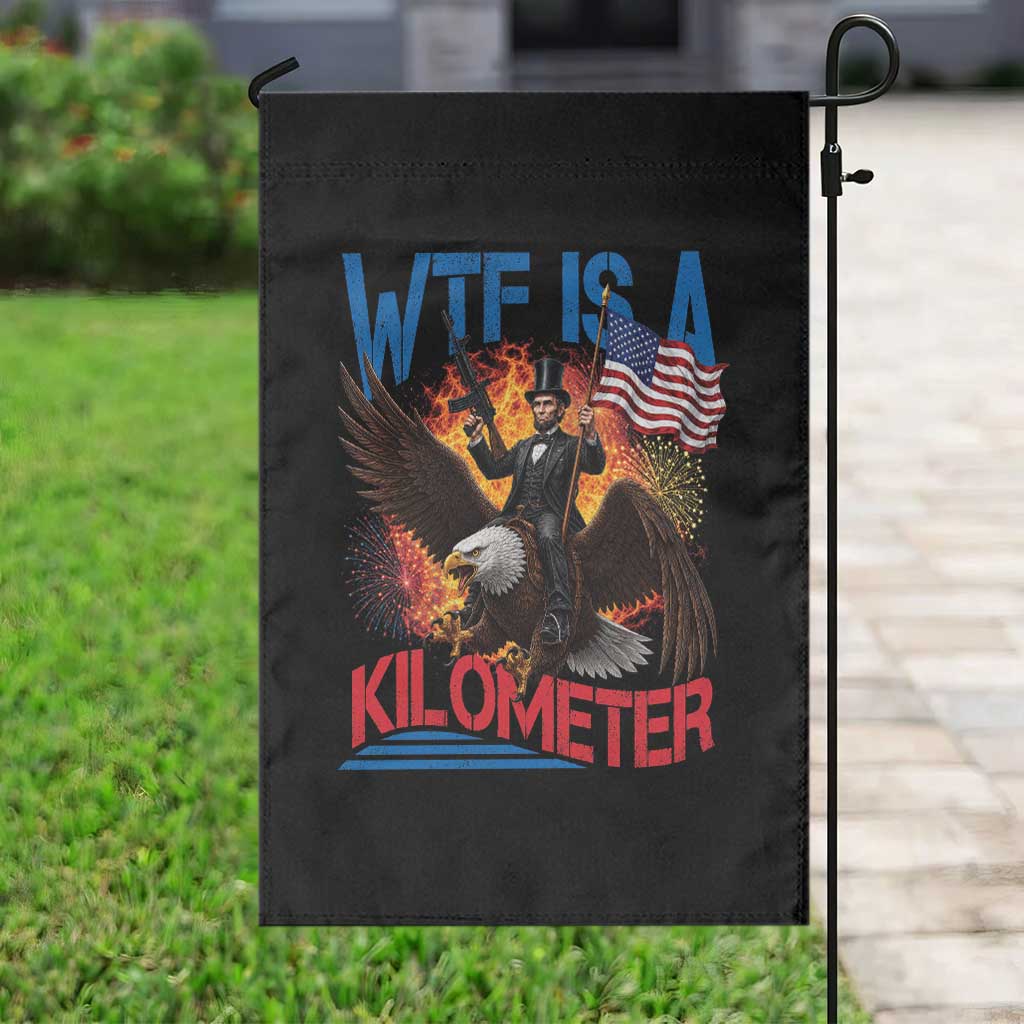 WTF Is A Kilometer Abraham Lincoln Garden Flag Funny USA Patriotic 4th of July