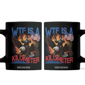 WTF Is A Kilometer Abraham Lincoln Coffee Mug Funny USA Patriotic 4th of July