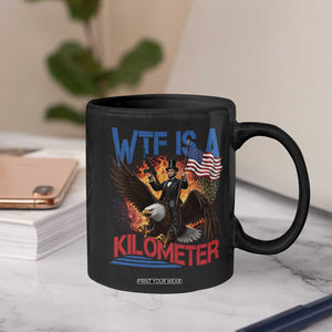 WTF Is A Kilometer Abraham Lincoln Coffee Mug Funny USA Patriotic 4th of July