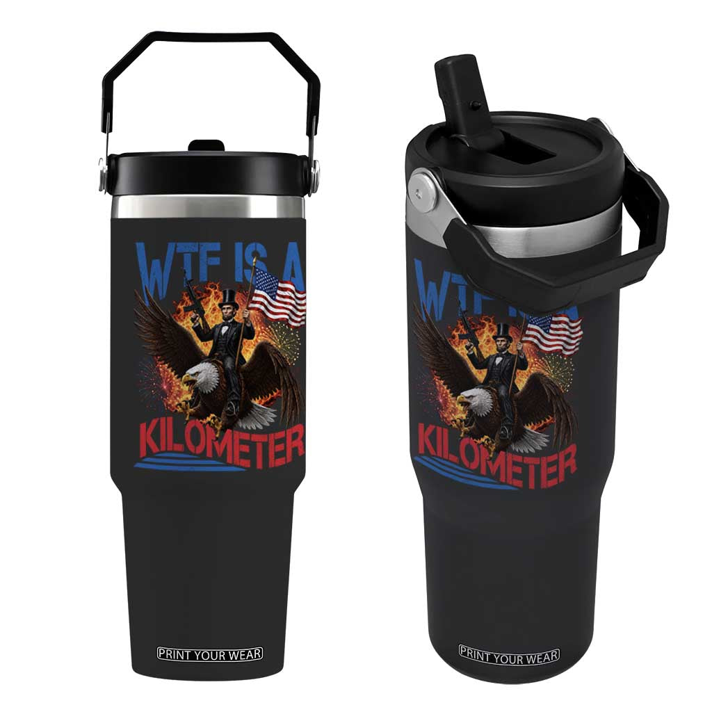 WTF Is A Kilometer Abraham Lincoln Flip Straw Tumbler Funny USA Patriotic 4th of July