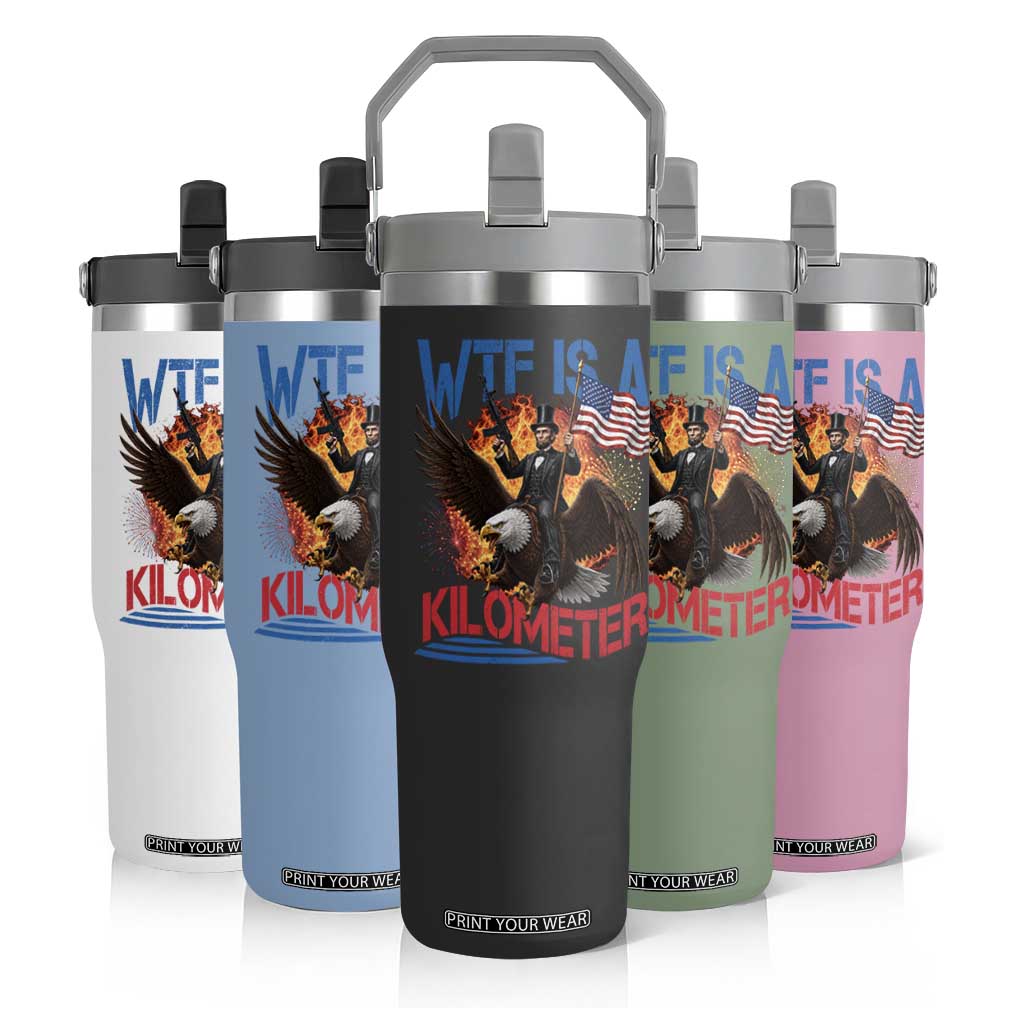 WTF Is A Kilometer Abraham Lincoln Flip Straw Tumbler Funny USA Patriotic 4th of July