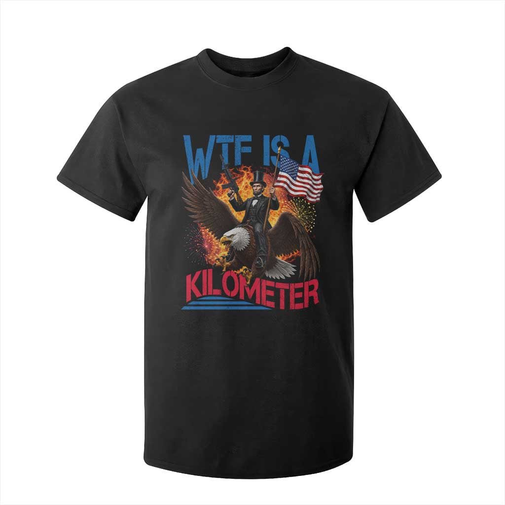 WTF Is A Kilometer Abraham Lincoln T Shirt For Kid Funny USA Patriotic 4th of July