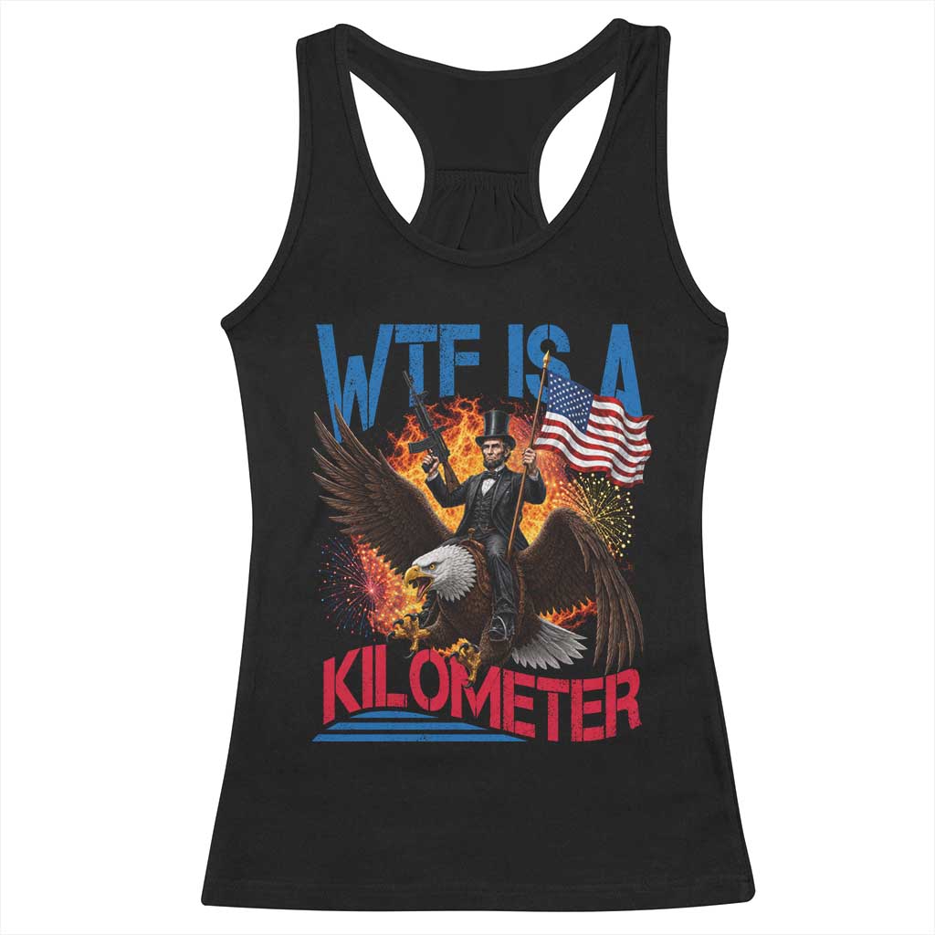 WTF Is A Kilometer Abraham Lincoln Racerback Tank Top Funny USA Patriotic 4th of July
