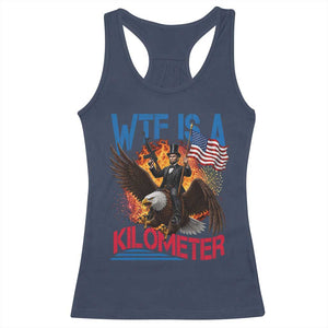 WTF Is A Kilometer Abraham Lincoln Racerback Tank Top Funny USA Patriotic 4th of July