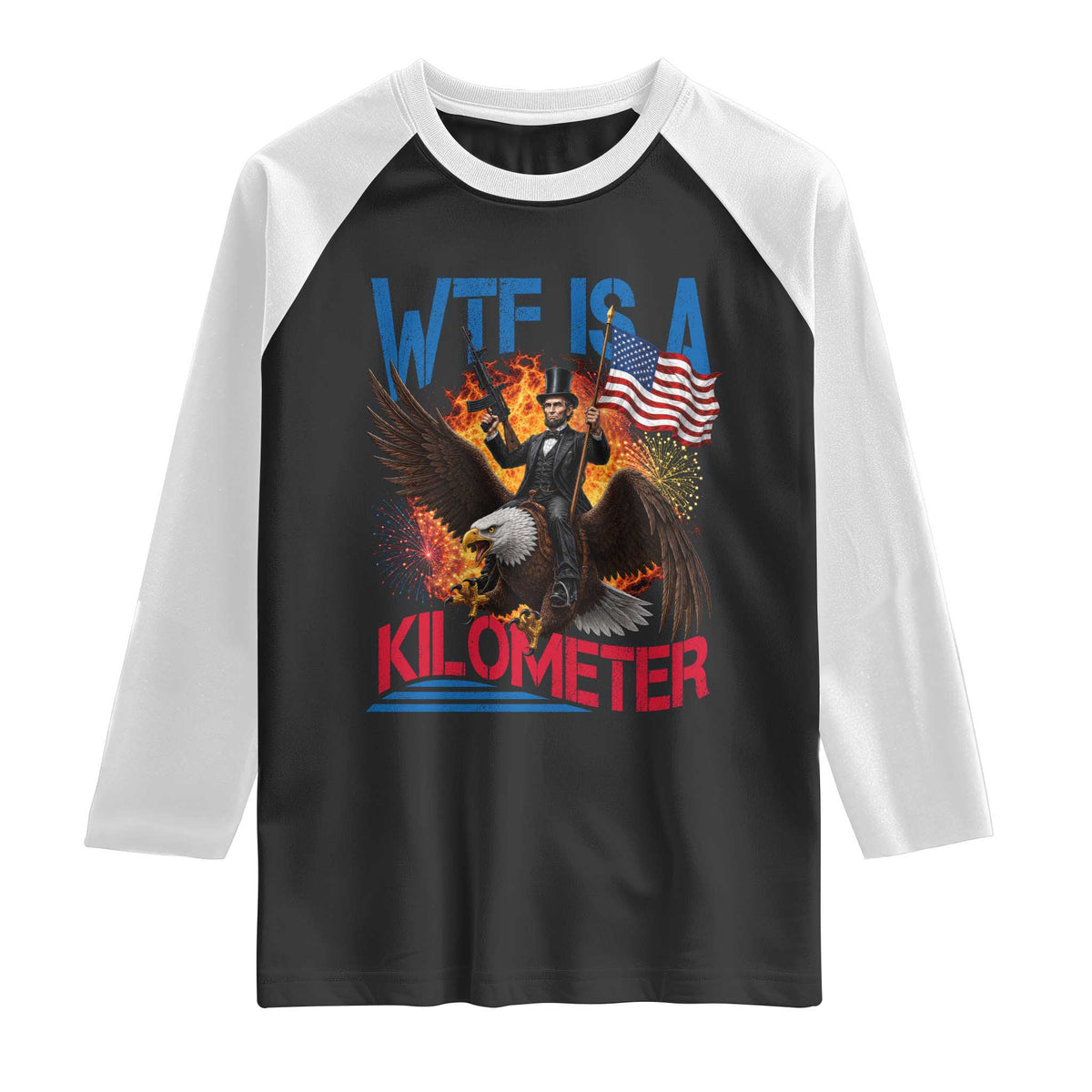 WTF Is A Kilometer Abraham Lincoln Raglan Shirt Funny USA Patriotic 4th of July
