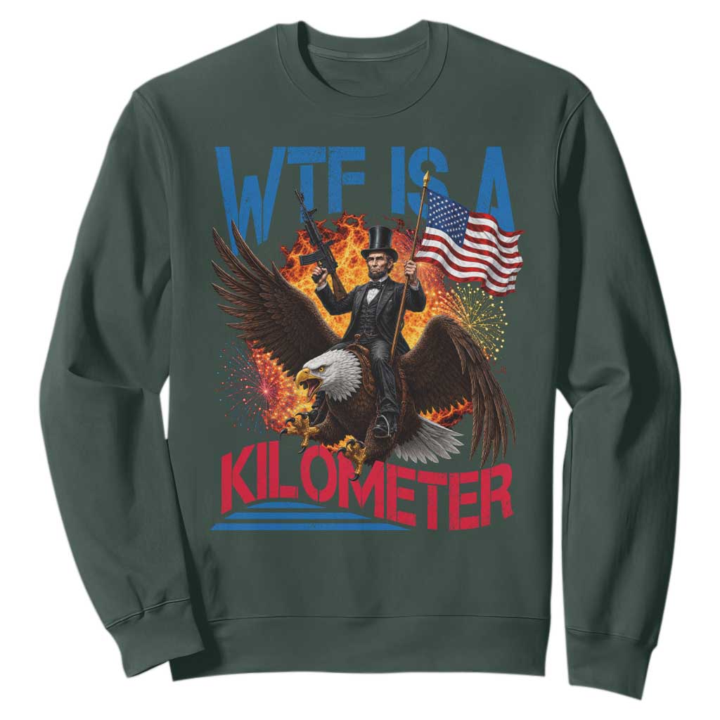 WTF Is A Kilometer Abraham Lincoln Sweatshirt Funny USA Patriotic 4th of July
