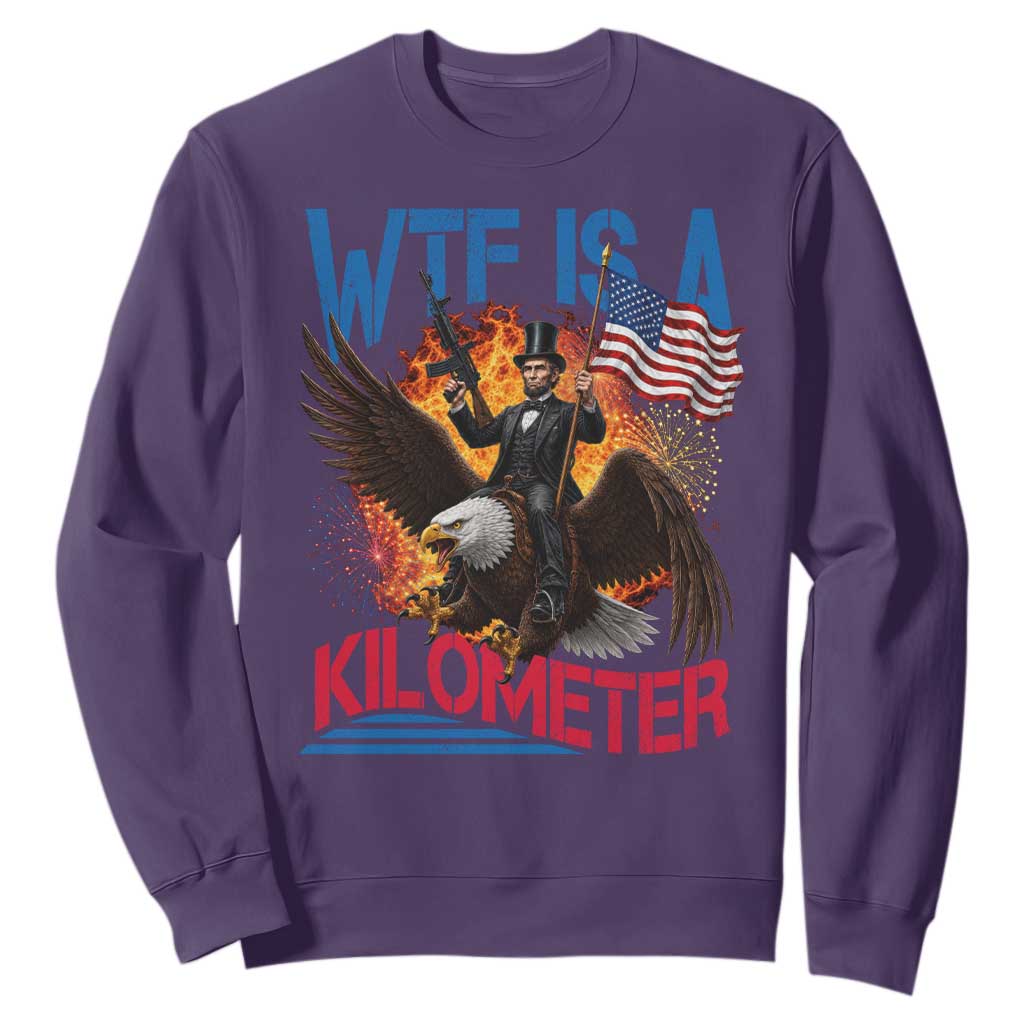 WTF Is A Kilometer Abraham Lincoln Sweatshirt Funny USA Patriotic 4th of July
