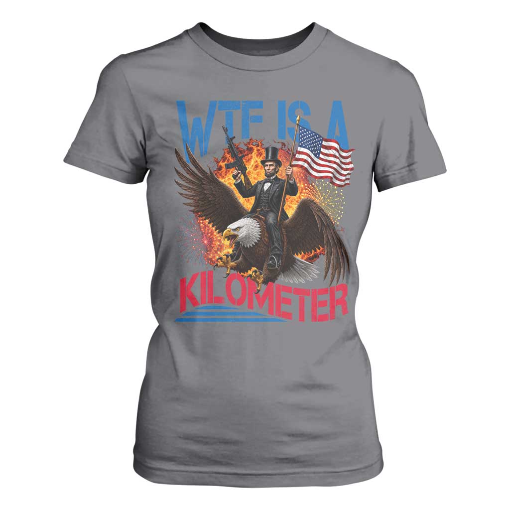 WTF Is A Kilometer Abraham Lincoln T Shirt For Women Funny USA Patriotic 4th of July