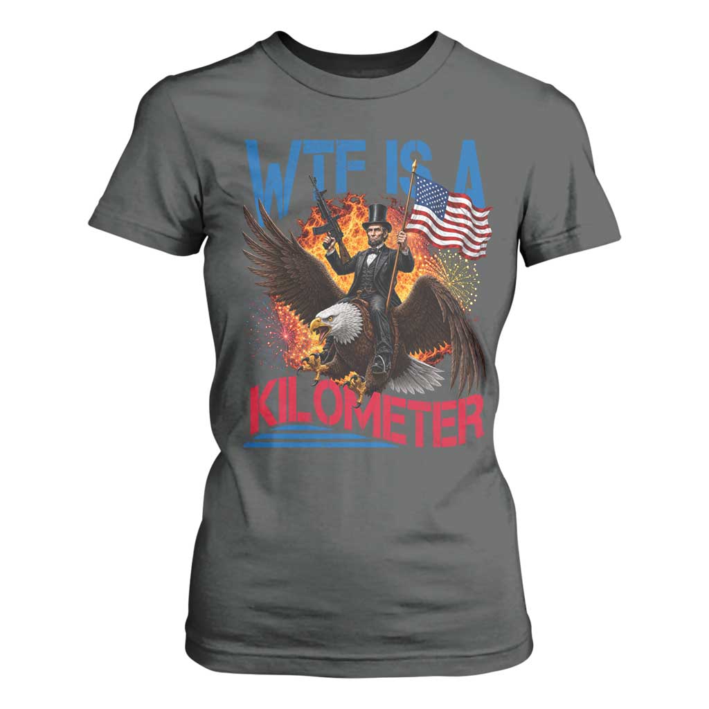WTF Is A Kilometer Abraham Lincoln T Shirt For Women Funny USA Patriotic 4th of July