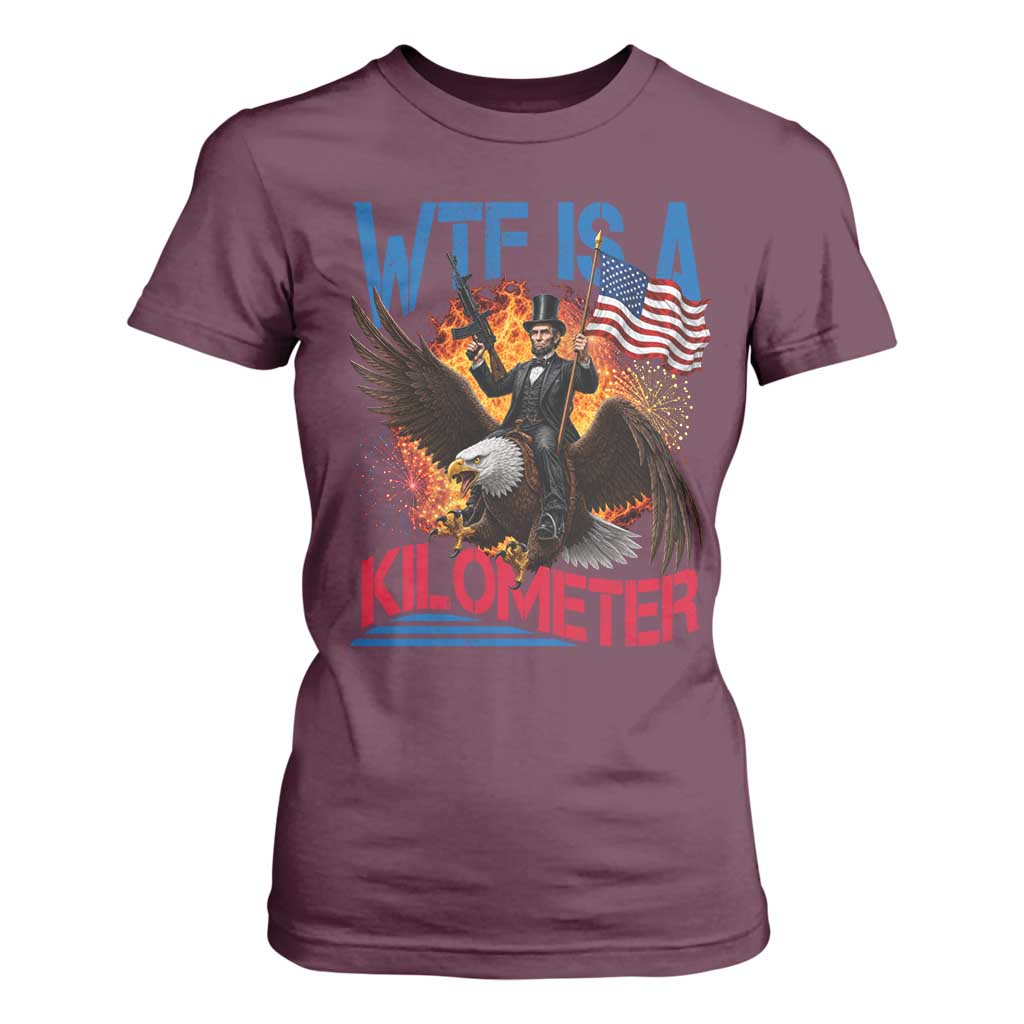 WTF Is A Kilometer Abraham Lincoln T Shirt For Women Funny USA Patriotic 4th of July