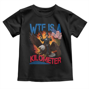 WTF Is A Kilometer Abraham Lincoln Toddler T Shirt Funny USA Patriotic 4th of July