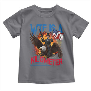 WTF Is A Kilometer Abraham Lincoln Toddler T Shirt Funny USA Patriotic 4th of July