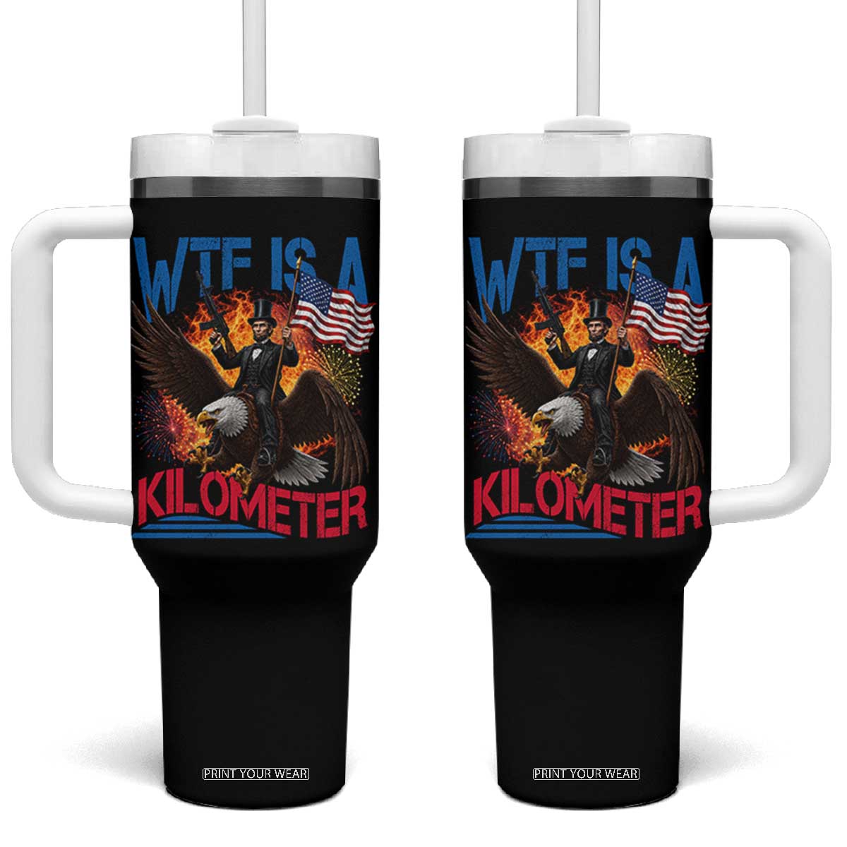 WTF Is A Kilometer Abraham Lincoln Tumbler With Handle Funny USA Patriotic 4th of July TS11 One Size: 40 oz Black Print Your Wear