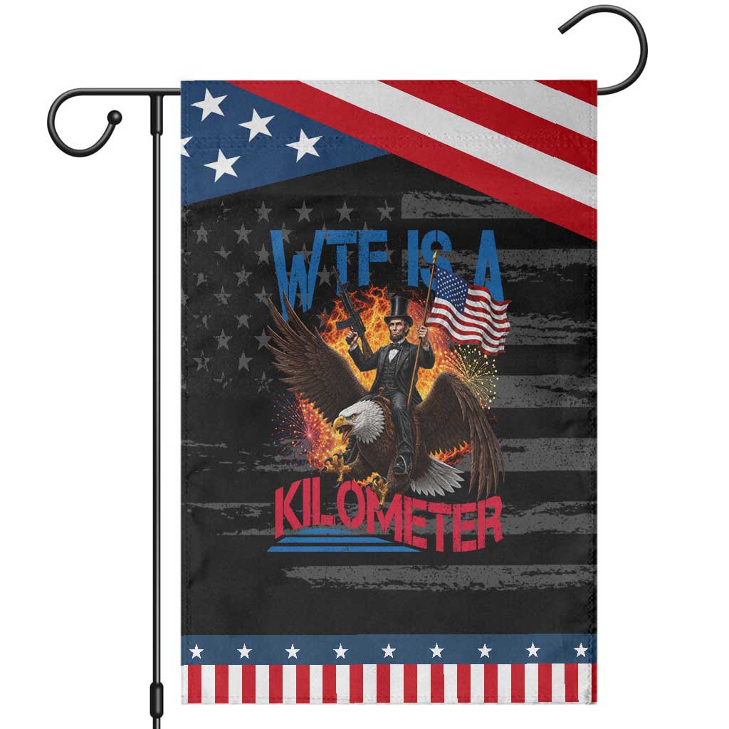 WTF Is A Kilometer Abraham Lincoln Patriotic Garden Flag Funny USA Patriotic 4th of July