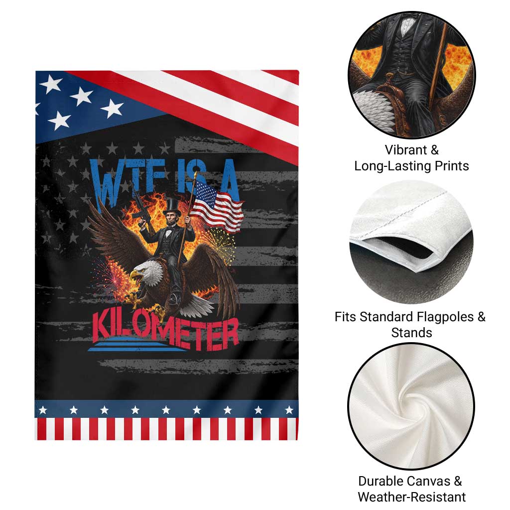 WTF Is A Kilometer Abraham Lincoln Patriotic Garden Flag Funny USA Patriotic 4th of July