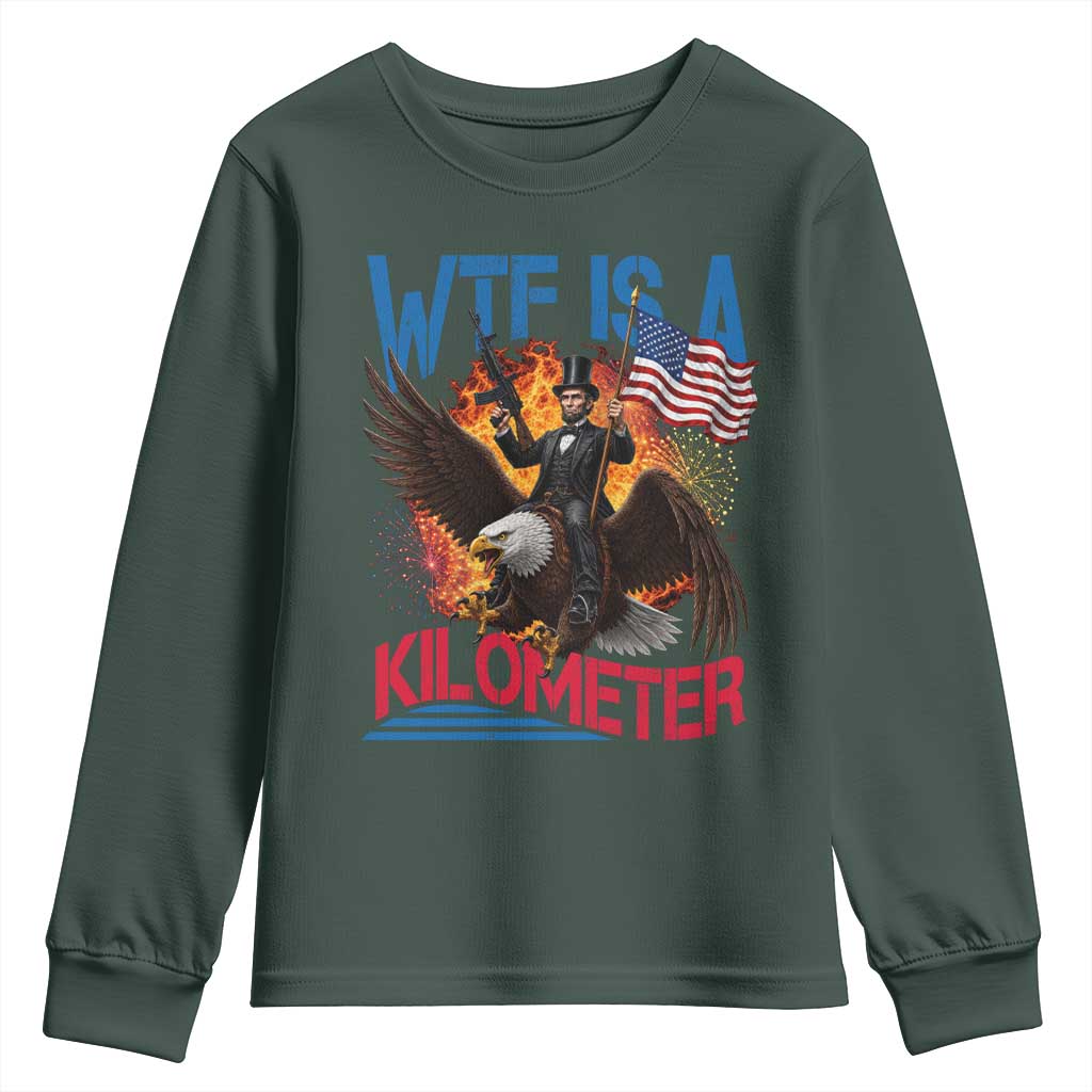 WTF Is A Kilometer Abraham Lincoln Youth Sweatshirt Funny USA Patriotic 4th of July