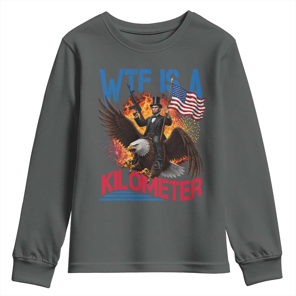 WTF Is A Kilometer Abraham Lincoln Youth Sweatshirt Funny USA Patriotic 4th of July