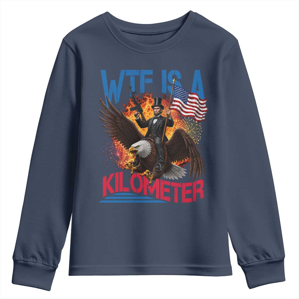 WTF Is A Kilometer Abraham Lincoln Youth Sweatshirt Funny USA Patriotic 4th of July