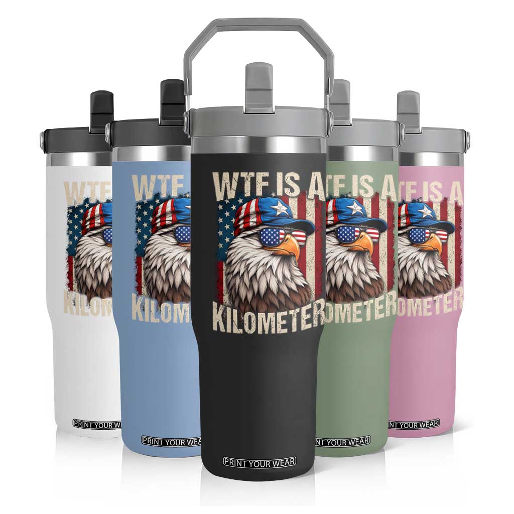 WTF Is A Kilometer Flip Straw Tumbler Bald Eagle 4th of July Funny USA Patriotic