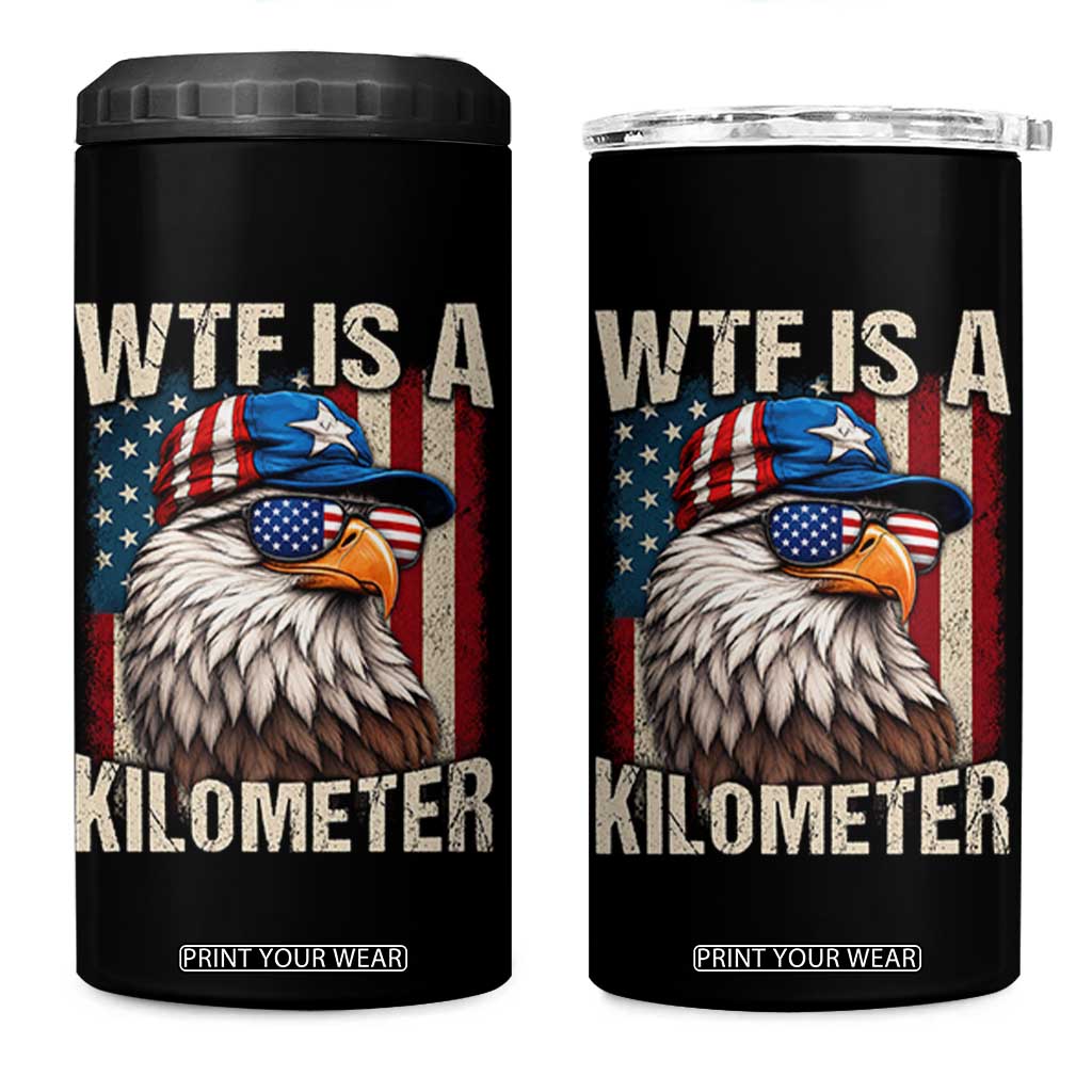 WTF Is A Kilometer 4 in 1 Can Cooler Tumbler Bald Eagle 4th of July Funny USA Patriotic