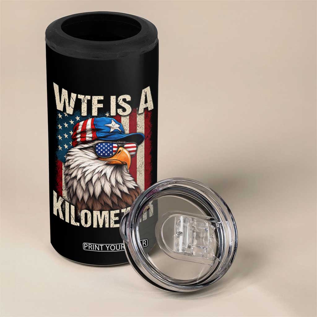 WTF Is A Kilometer 4 in 1 Can Cooler Tumbler Bald Eagle 4th of July Funny USA Patriotic