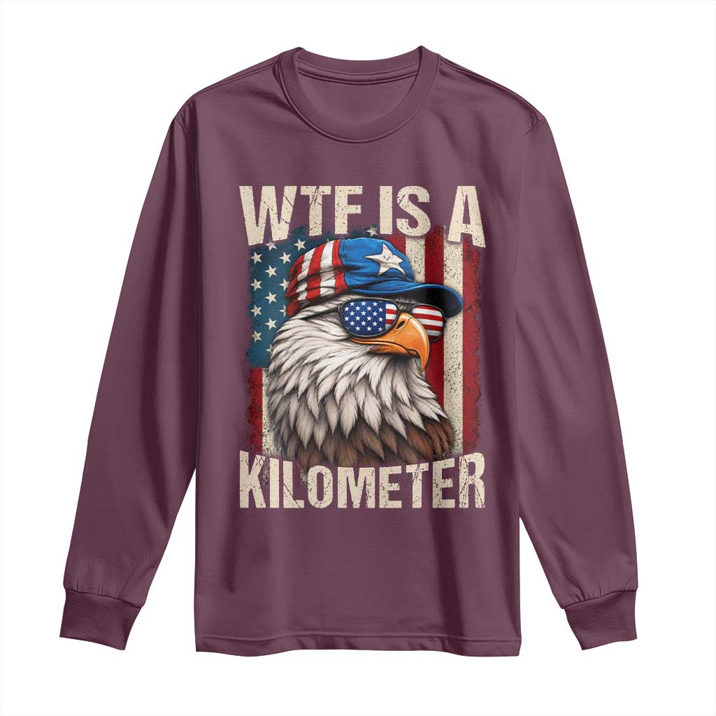 WTF Is A Kilometer Long Sleeve Shirt Bald Eagle 4th of July Funny USA Patriotic