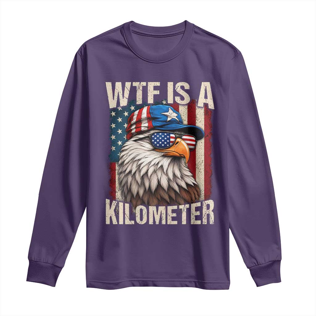 WTF Is A Kilometer Long Sleeve Shirt Bald Eagle 4th of July Funny USA Patriotic