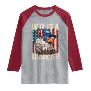WTF Is A Kilometer Raglan Shirt Bald Eagle 4th of July Funny USA Patriotic