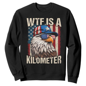 WTF Is A Kilometer Sweatshirt Bald Eagle 4th of July Funny USA Patriotic