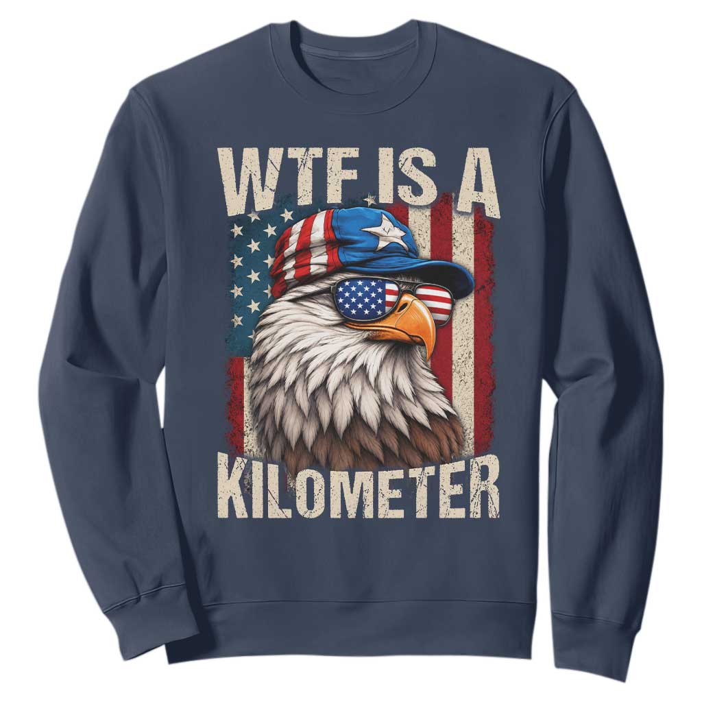 WTF Is A Kilometer Sweatshirt Bald Eagle 4th of July Funny USA Patriotic
