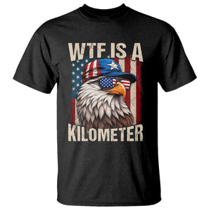 WTF Is A Kilometer T Shirt Bald Eagle 4th of July Funny USA Patriotic