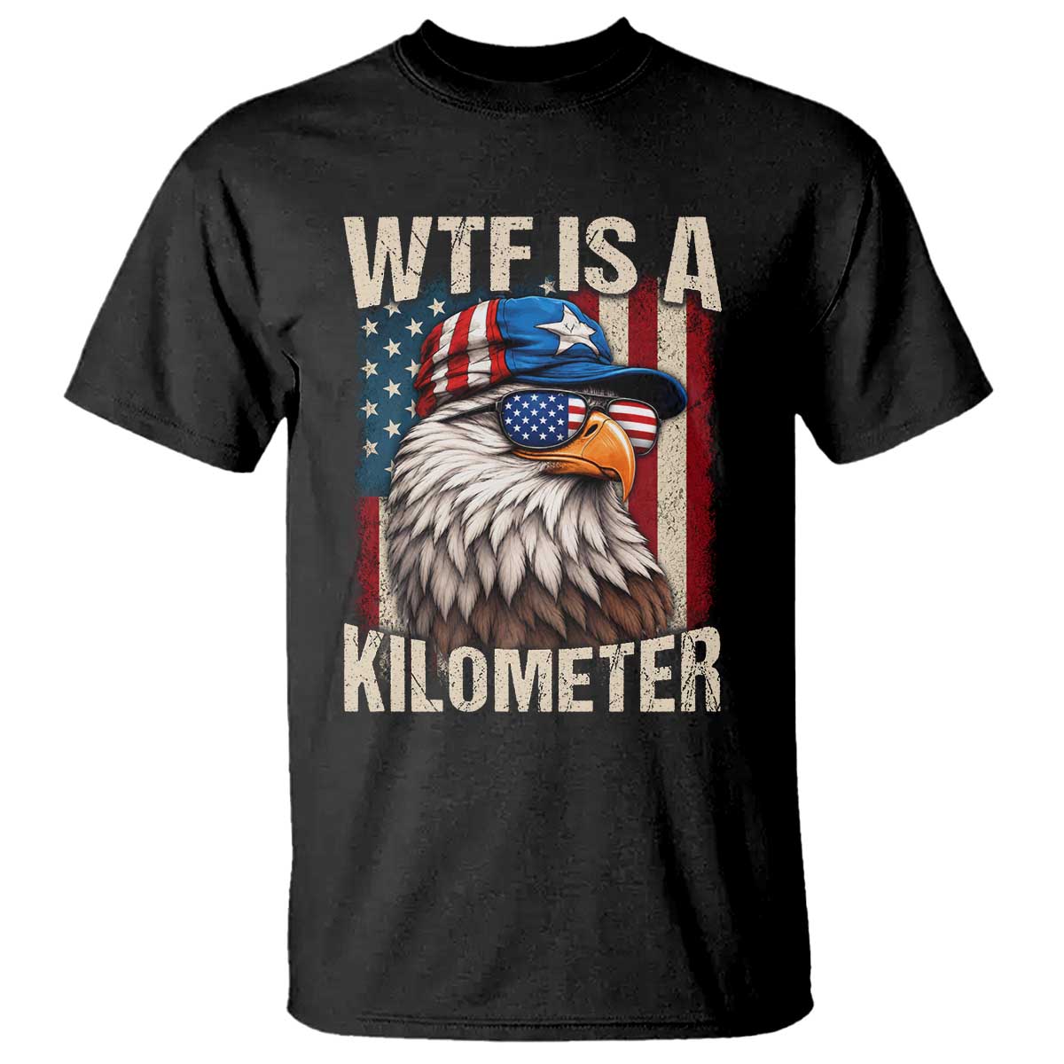 WTF Is A Kilometer T Shirt Bald Eagle 4th of July Funny USA Patriotic TS11 Black Print Your Wear