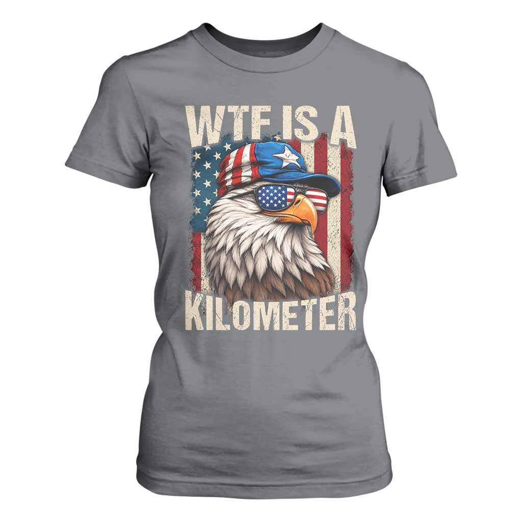 WTF Is A Kilometer T Shirt For Women Bald Eagle 4th of July Funny USA Patriotic